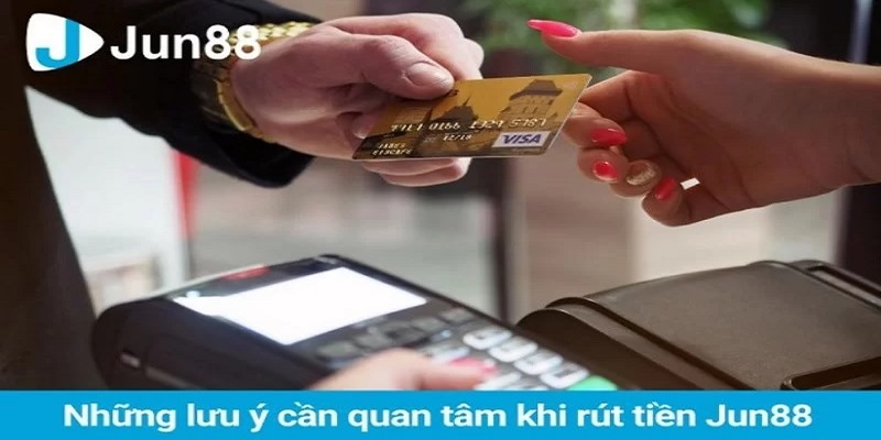 Một số lưu ý quan trọng khi rút tiền Jun88 cho người chơi