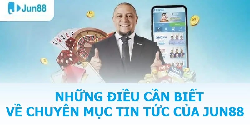 Những điều cần biết về chuyên mục tin tức của Jun88