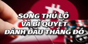 Song thủ lô là gì